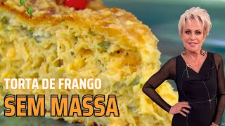 Torta de Frango sem Massa Ana Maria Braga Receita de HOJE