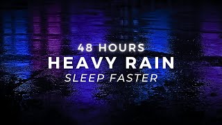 Heavy Rain - Sleep instantly - 48 Hours Strong Rain to Stop Insomnia ￼