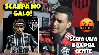 FLAMENGUISTA REAGE A GUSTAVO SCARPA NO GALO - SCARPA NO ATLÉTICO-MG MERCADO DA BOLA