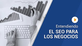 Entendiendo el SEO para los Negocios