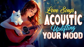 Acoustic Love Songs to Inspire Your Morning 🌼 Uplifting Acoustic Songs Music 2024 New English Songs