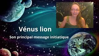 Vénus en lion: Son message initiatique pour notre épanouissement