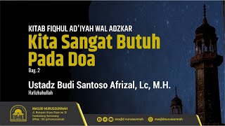 [KAJIAN IFTHOR] Kita Sangat Butuh pada Doa (Bagian Ke-3) | Ustadz Budi Santoso Afrizal, Lc, M.H