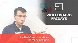 Whiteboard Fridays: Unified Communications for Manufacturing