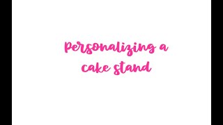 Personalizing a cake stand | adhesive vinyl