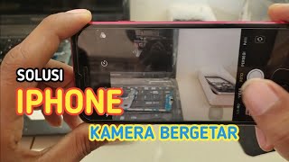 CARA AMPUH MENGATASI KAMERA IPHONE BERGETAR