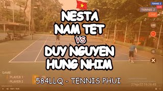 Nesta - Nam Tet 🆚 Duy Nguyen - Hung Nhim 🎾 584Llq - Tennis Phui