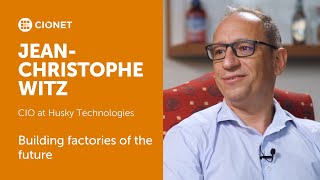 Jean-Christophe Witz – CIO – Husky Injection Molding Systems – Building factories of the future