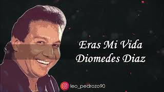 Eras Mi Vida - Diomedes Diaz