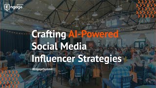 Engage 2024 - Crafting AI-Powered Social Media Influencer Strategies (Industry Track Day 2)