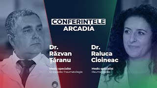 Conferințele Arcadia: Reumatologie & Ortopedie | Dr. Raluca Cioineac, Dr. Răzvan Țăranu