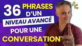 Conversation en Français : 36 Phrases pour un Niveau Avancé