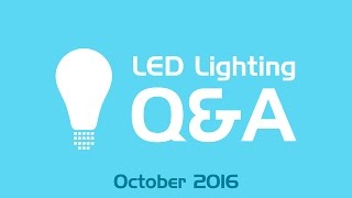 LED Lighting Q&A - October 2016