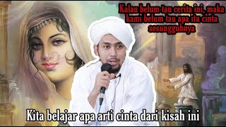 Belajar Cinta Dari Kisah Cinta Qais Yang Tergila-gila Kepada Layla Majnun - Habib Ali Al Kaff