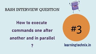 BASH Interview Question #3: How to execute commands one after another and in parallel ?