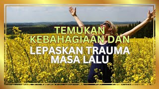 KATA-KATA BAHAGIA UNTUK HIDUP DAN BEBASKAN DIRI DARI TRAUMA MASA LALU