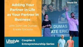 Adding Your Partner in Life As Your Partner in Business with John Lee Dumas & Kate Erickson