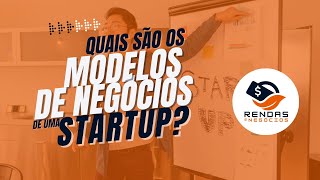 Quais são os modelos de negócios de uma STARTUP?