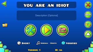 you are an idiot in geometry dash!