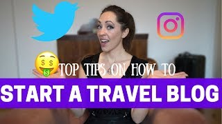 How to Start a Travel Blog: My Top 10 Tips