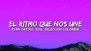 Ryan Castro, SOG, Selección Colombia - EL RITMO QUE NOS UNE (Letra / Lyrics)