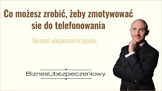 CO MOŻESZ ZROBIĆ, ŻEBY ZMOTYWOWAĆ SIĘ DO TELEFONOWANIA