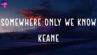 Keane - Somewhere Only We Know (lyrics)