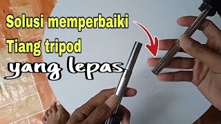 Solusi cara memperbaiki tiang tripod yang lepas.