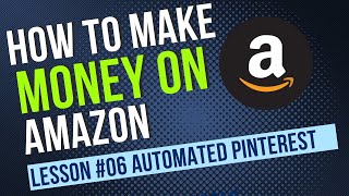 How To Make Money On Amazon 2024 Automating Pinterest Pins