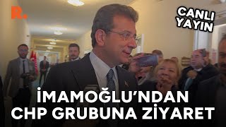 İmamoğlu, TBMM'de CHP grubunu ziyaret etti #CANLI