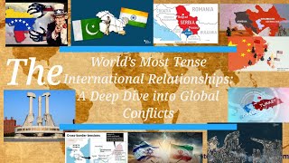 World's Most Tense International Relationships: A Deep Dive into Global Conflicts #globalconflicts