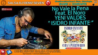 Isidro Infante feat. El Noro - Yeni Valdes - No Vale la Pena  & Deniz Seven Salsa Channel