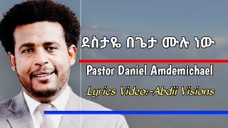 Destaye begeta mulu new ደስታዬ በጌታ ሙሉ ነው! Pastor Daniel Amdemichael! Lyrics ( @abdisat7 ) subscribe,l,s