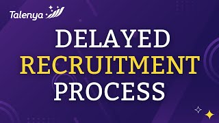 Talenya | Effects of a Delayed Recruitment Process