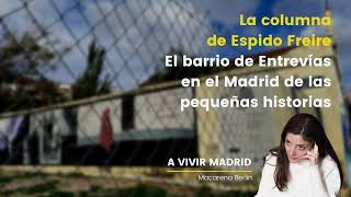 'El barrio de Entrevías en el Madrid de las pequeñas historias' por Espido Freire en A vivir Madrid