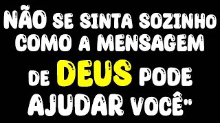 Não se sinta sozinho! Como a mensagem de Deus pode ajudar você - Mensagem de Deus para Hoje