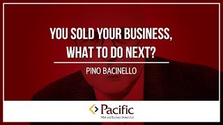 You Sold Your Business, What's Next?