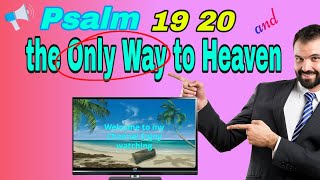 Psalm 19 20 and the Only Way to Heaven