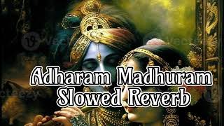 Adharam Madhuram | Slowed Reverb | Shri Krishna and Radha