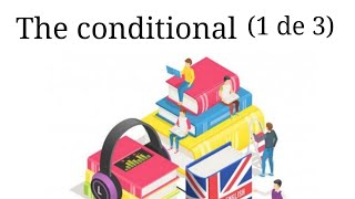 The conditional (1 de 3)