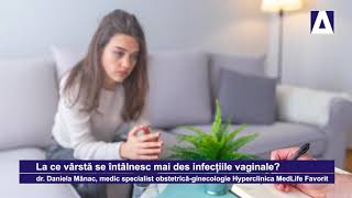 La ce varsta se intalnesc mai des infectiile vaginale