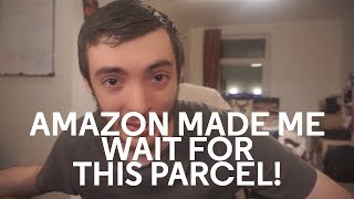 Amazon made me wait for this parcel!