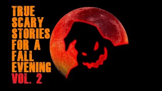 4 True Scary Stories For A Fall Evening VOL. 2!!