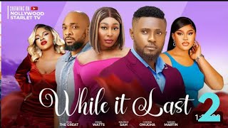 WHILE IT LAST PART 2 DEZA THE GREAT, MAURICE SAM, SARIAN MARTIN LATEST TRENDING NOLLYWOOD MOVIE 2024