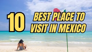 TOP 10 Best Places To Visit In MEXICO