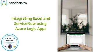 125 - Integrating Microsoft Excel and ServiceNow using Azure Logic Apps