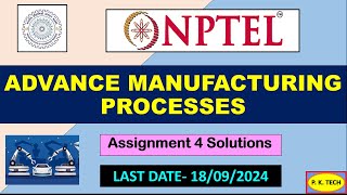 NPTEL 2024 || Advanced Machining Processes || ASSIGNMENT 4 ANSWER || WEEK- 4 || 100 % RIGHT