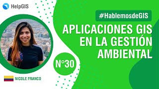 🌳🌐🌳 Aplicaciones GIS en la GESTIÓN AMBIENTAL (ArcGIS - QGIS) | NICOLE FRANCO | Hablemos de GIS 30