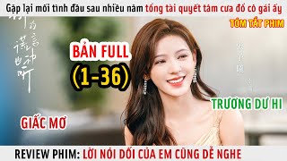 [Review Phim] Gặp Lại Mối Tình Đầu Sau Nhiều Năm Tổng Tài Quyết Tâm Cưa Đổ Cô Gái Ấy | Full 1-36 |