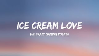 Ice Cream Love by The Crazy Gaming Potato (Lyrics)